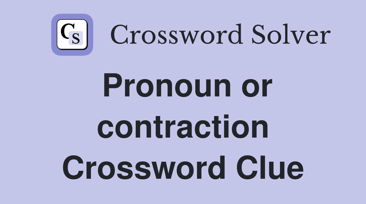 Pronoun or contraction Crossword Clue