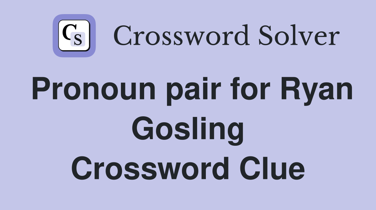 Pronoun pair for Ryan Gosling Crossword Clue