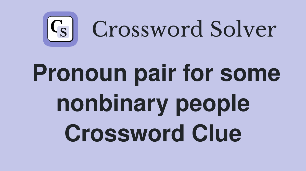 Pronoun pair for some nonbinary people Crossword Clue