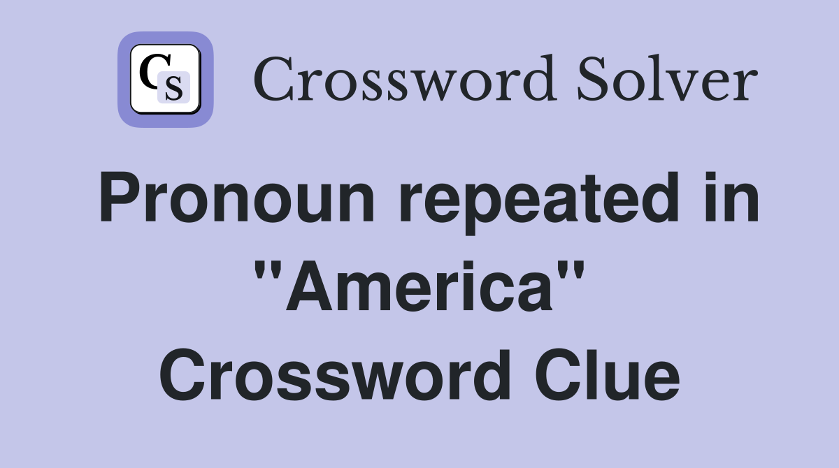 Pronoun repeated in "America" Crossword Clue