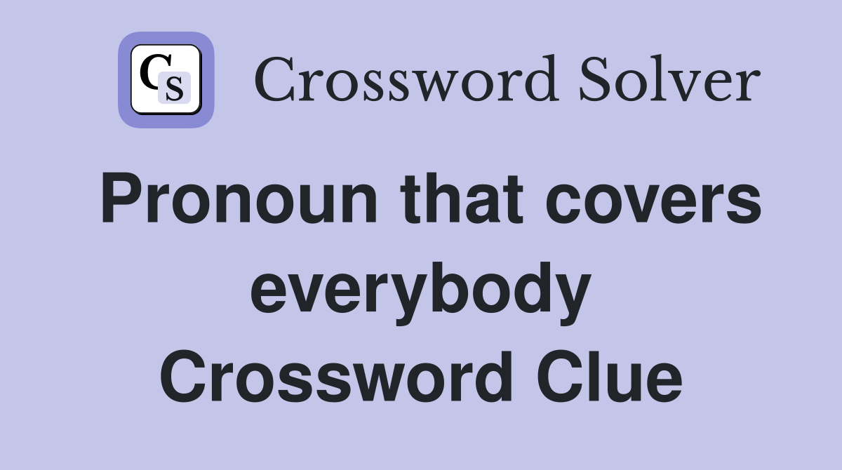 Pronoun that covers everybody Crossword Clue