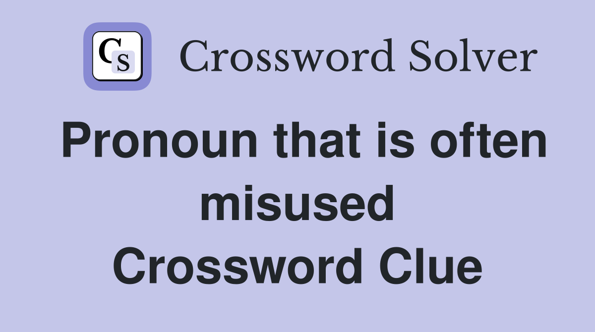 Pronoun that is often misused Crossword Clue