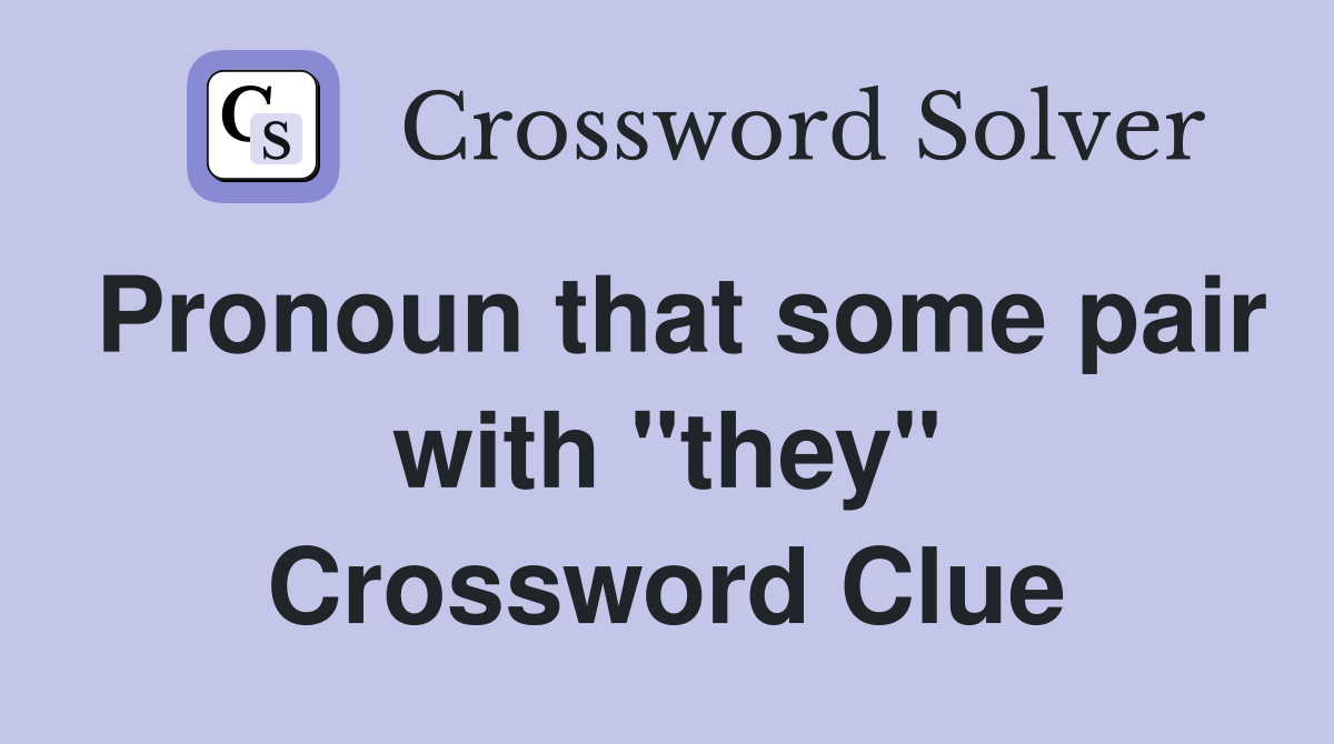 Pronoun that some pair with "they" Crossword Clue