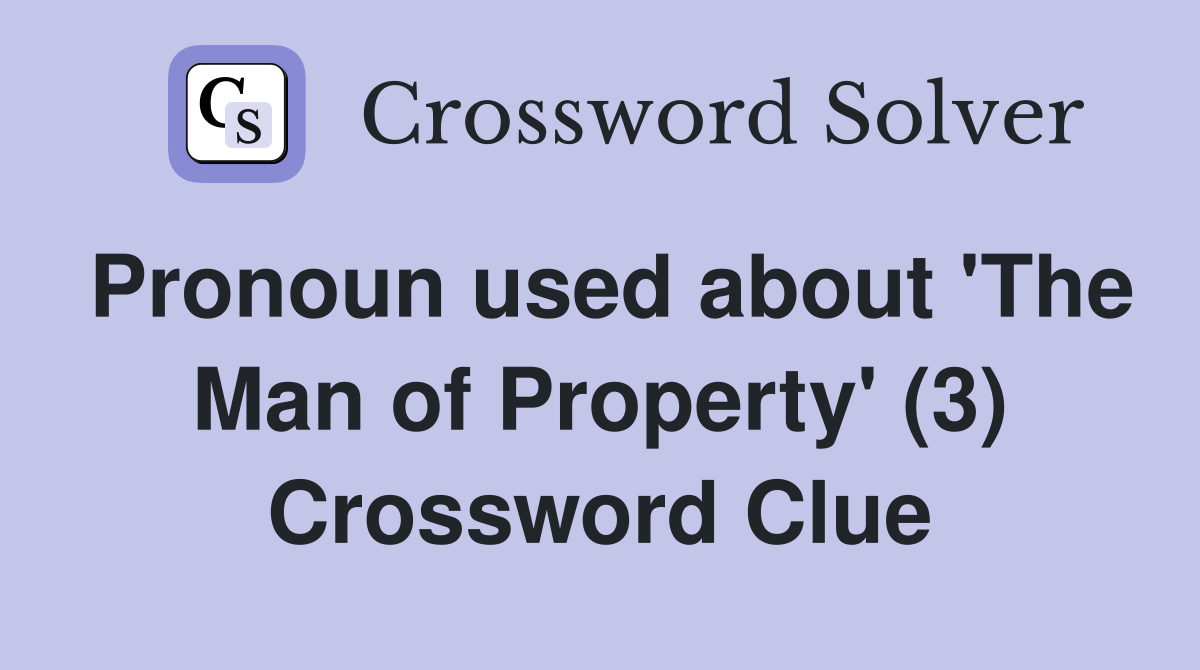 Pronoun used about 'The Man of Property' (3) Crossword Clue