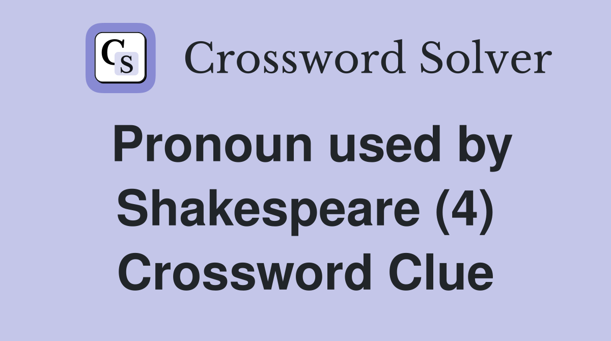 Pronoun used by Shakespeare (4) Crossword Clue