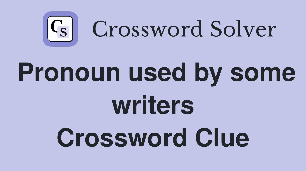 Pronoun used by some writers Crossword Clue