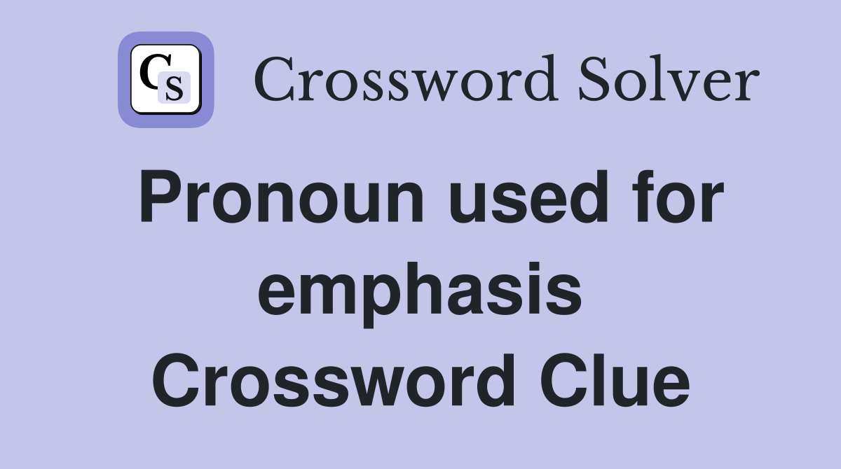 Pronoun used for emphasis Crossword Clue