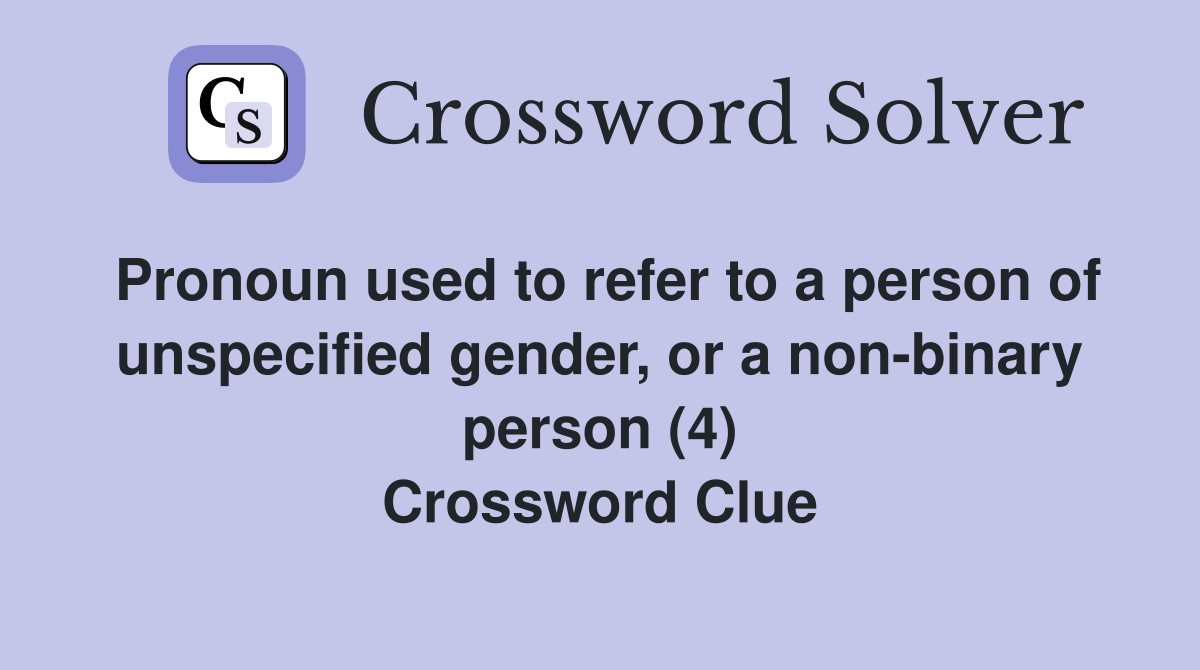 Pronoun used to refer to a person of unspecified gender, or a non-binary person (4) Crossword Clue
