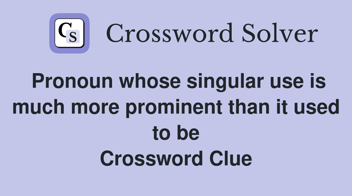 Pronoun whose singular use is much more prominent than it used to be Crossword Clue