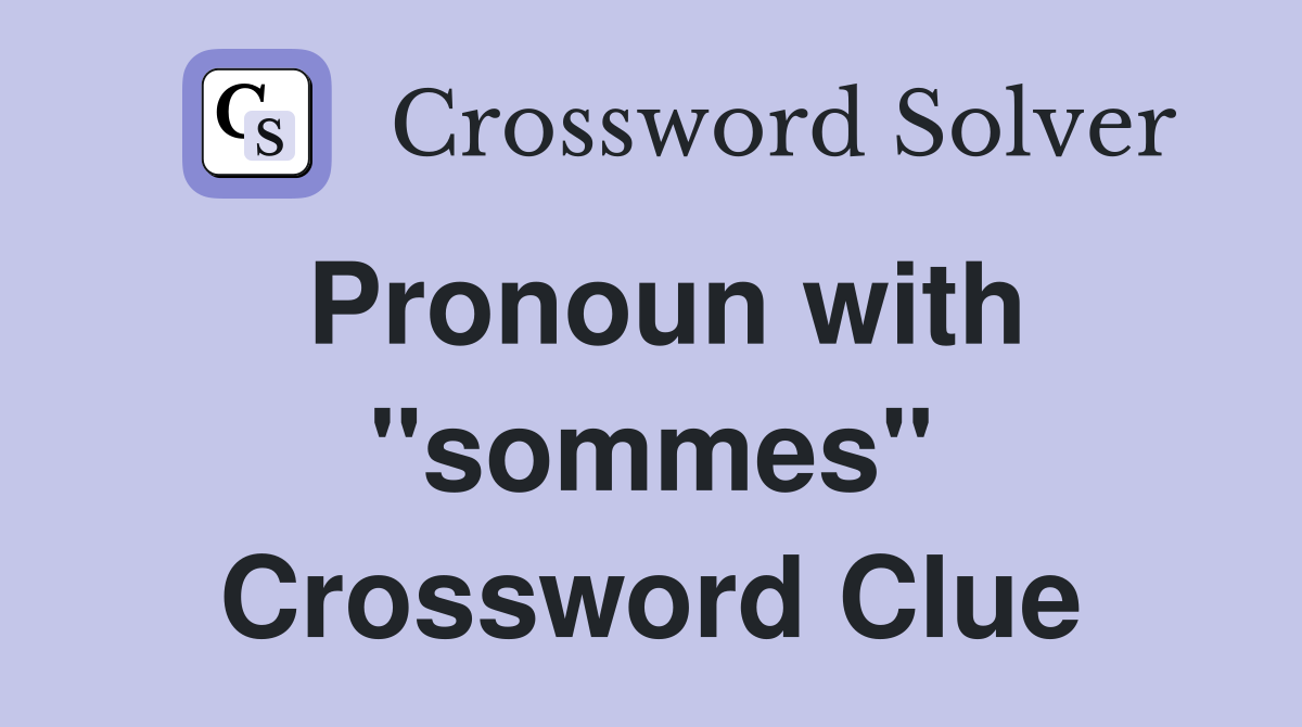 Pronoun with "sommes" Crossword Clue