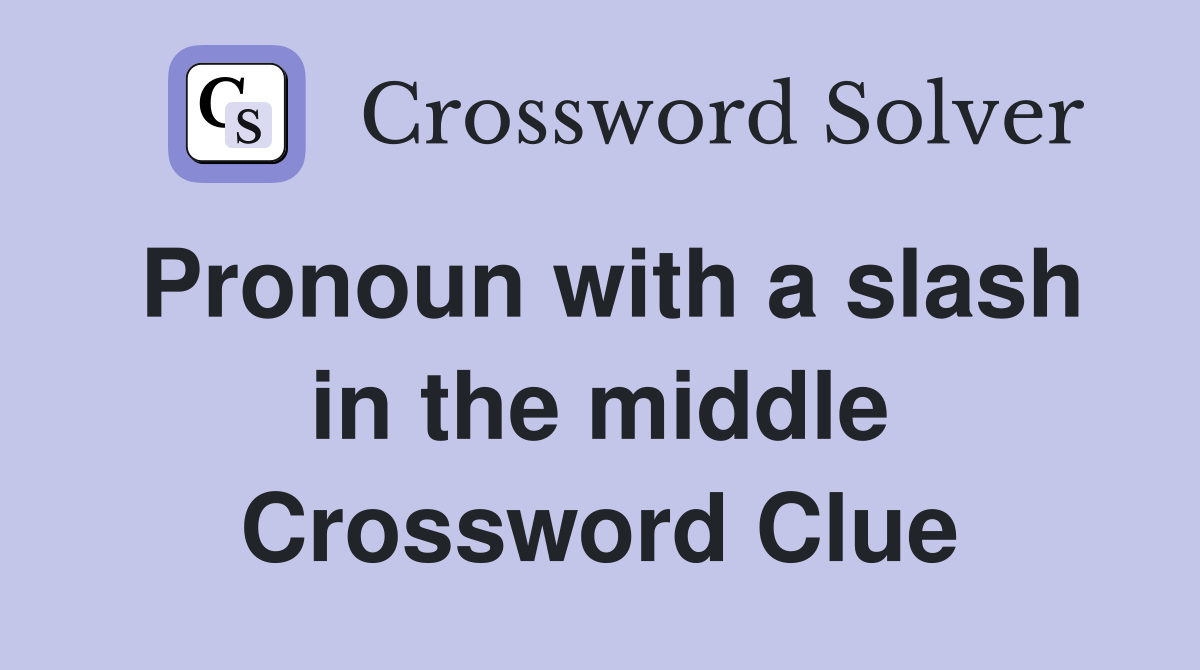 Pronoun with a slash in the middle Crossword Clue