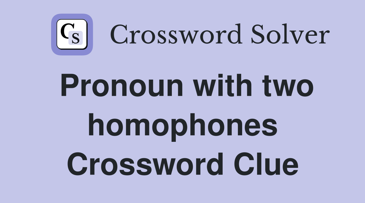 Pronoun with two homophones Crossword Clue