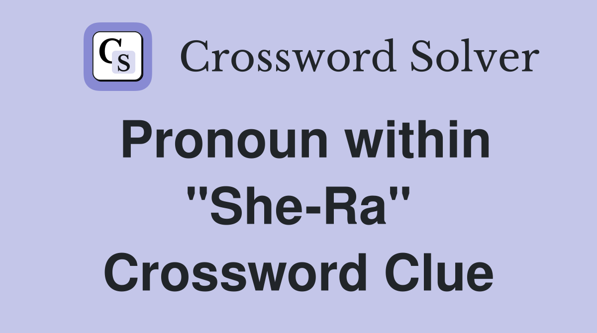 Pronoun within "She-Ra" Crossword Clue