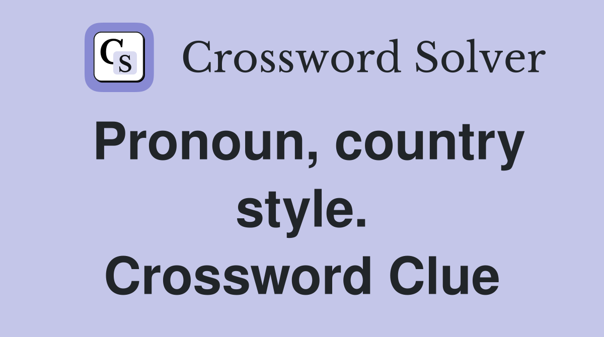 Pronoun, country style. Crossword Clue