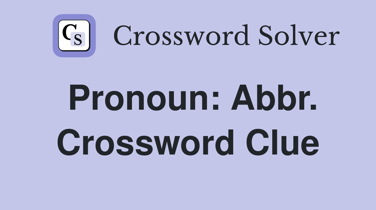 Pronoun: Abbr. Crossword Clue