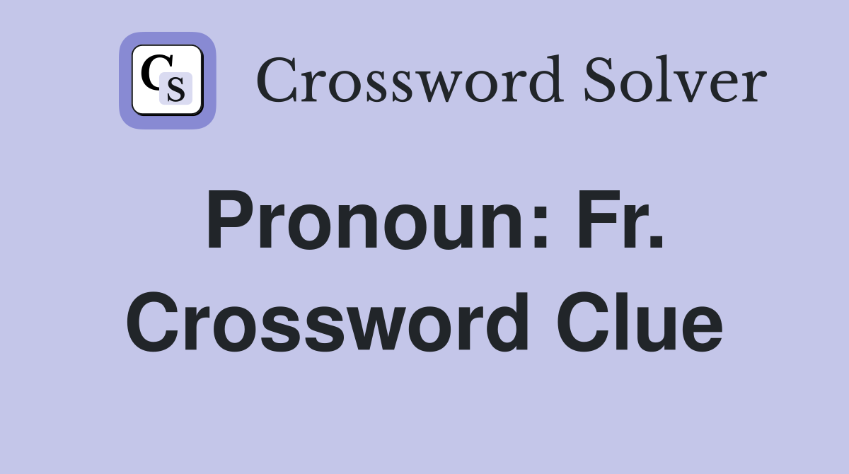 Pronoun: Fr. Crossword Clue