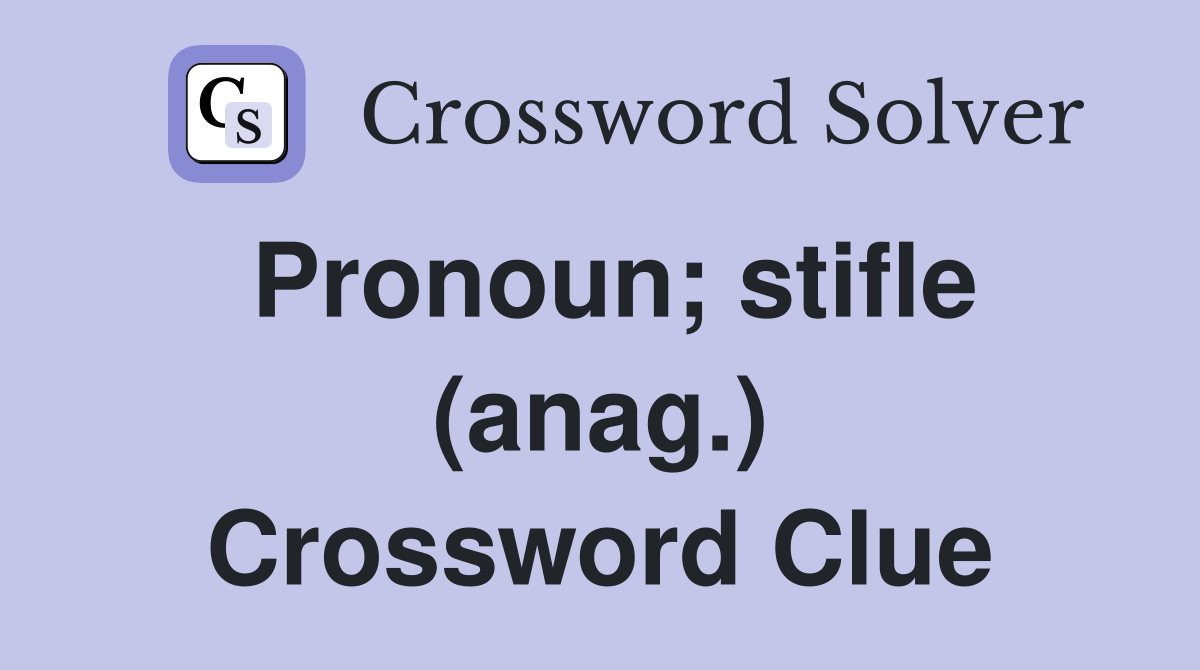 Pronoun; stifle (anag.) Crossword Clue