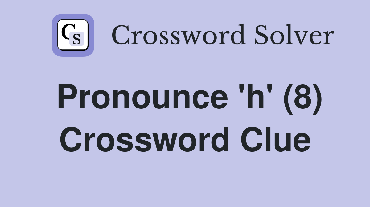 Pronounce 'h' (8) Crossword Clue