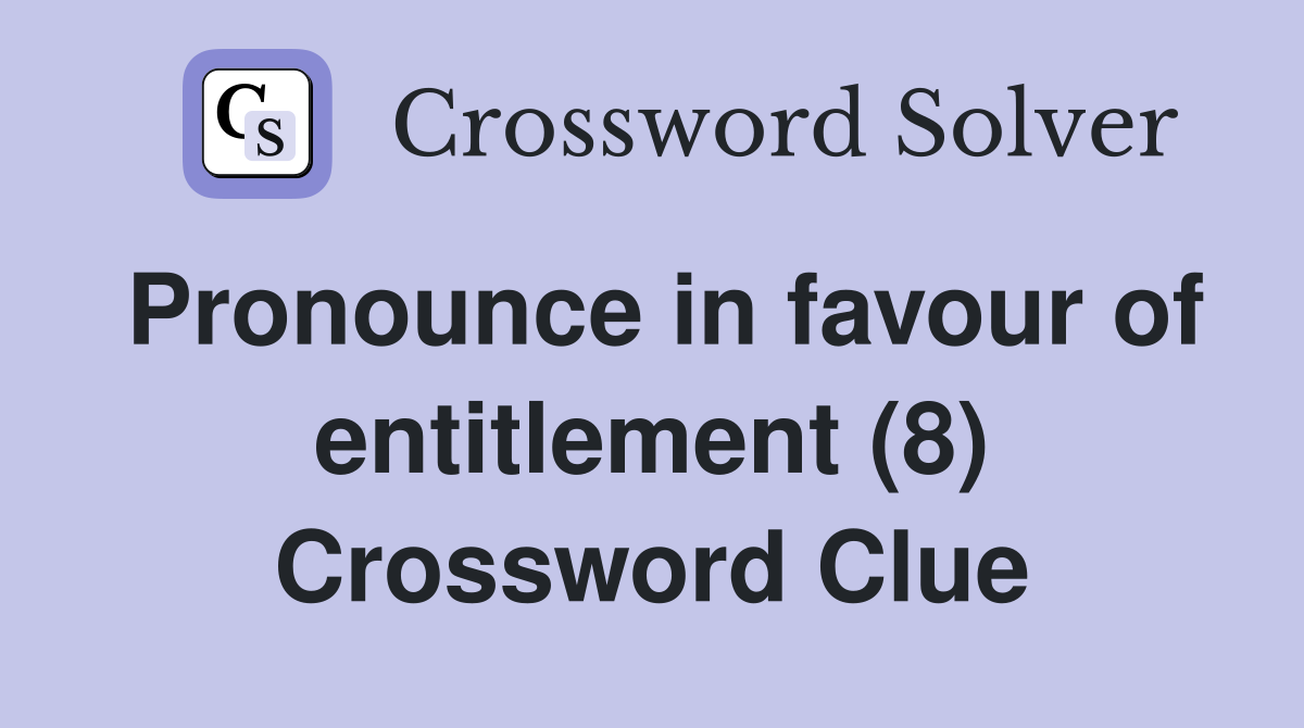 Pronounce in favour of entitlement (8) Crossword Clue