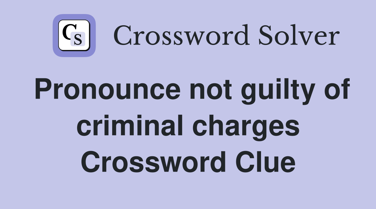 Pronounce not guilty of criminal charges Crossword Clue