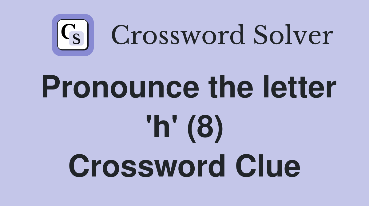 Pronounce the letter 'h' (8) Crossword Clue