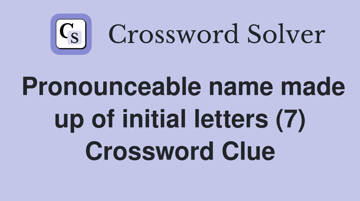 Pronounceable name made up of initial letters (7) Crossword Clue