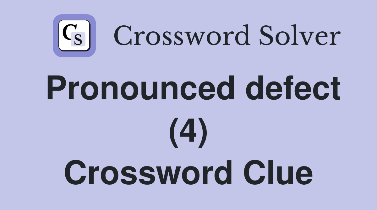 Pronounced defect (4) Crossword Clue