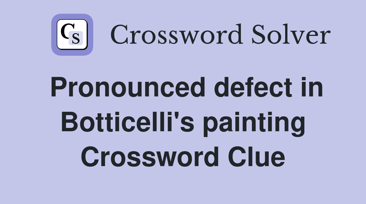 Pronounced defect in Botticelli's painting Crossword Clue