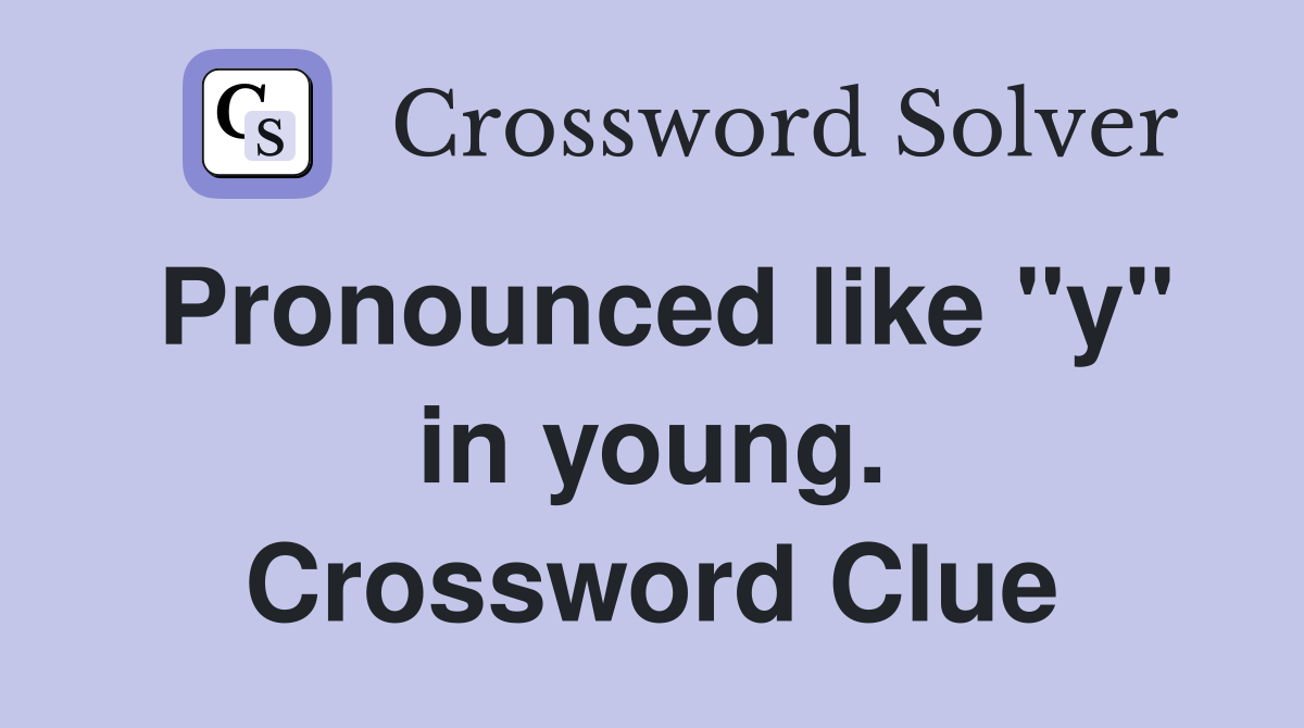 Pronounced like "y" in young. Crossword Clue
