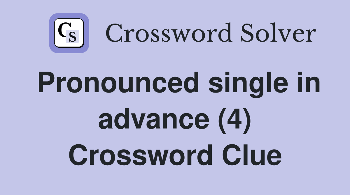 Pronounced single in advance (4) Crossword Clue