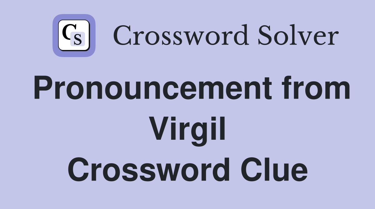 Pronouncement from Virgil Crossword Clue