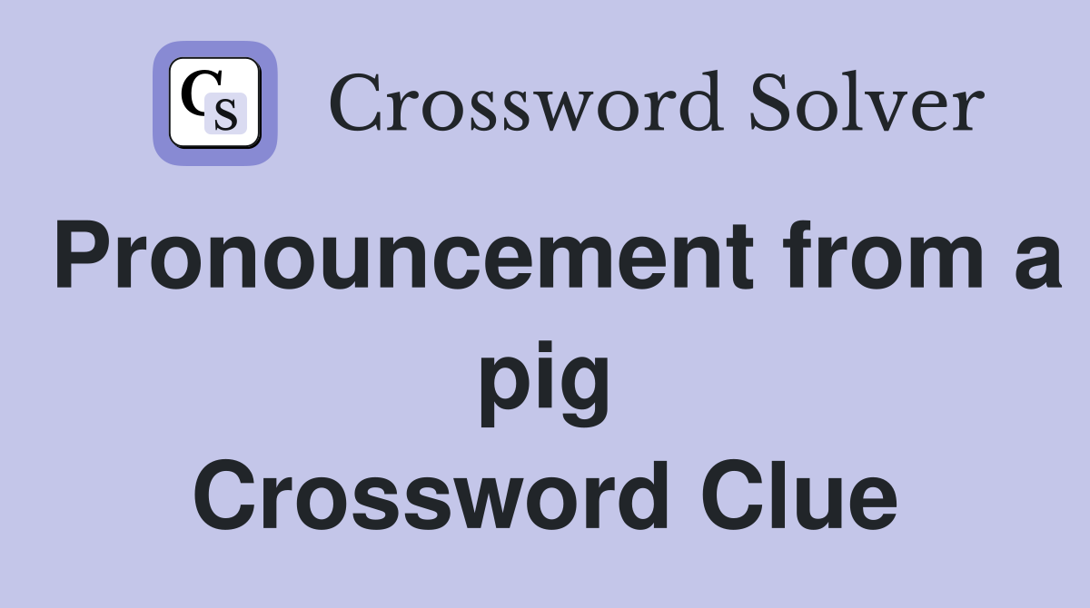 Pronouncement from a pig Crossword Clue