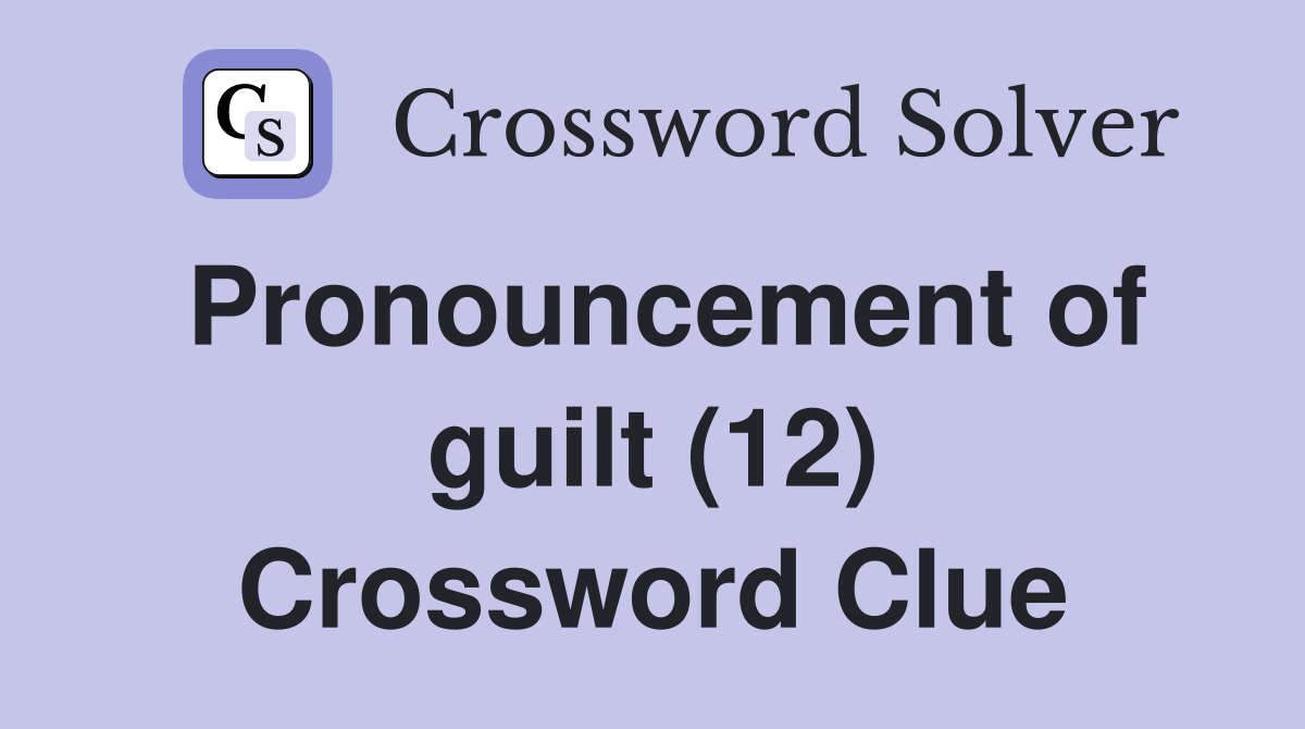 Pronouncement of guilt (12) Crossword Clue