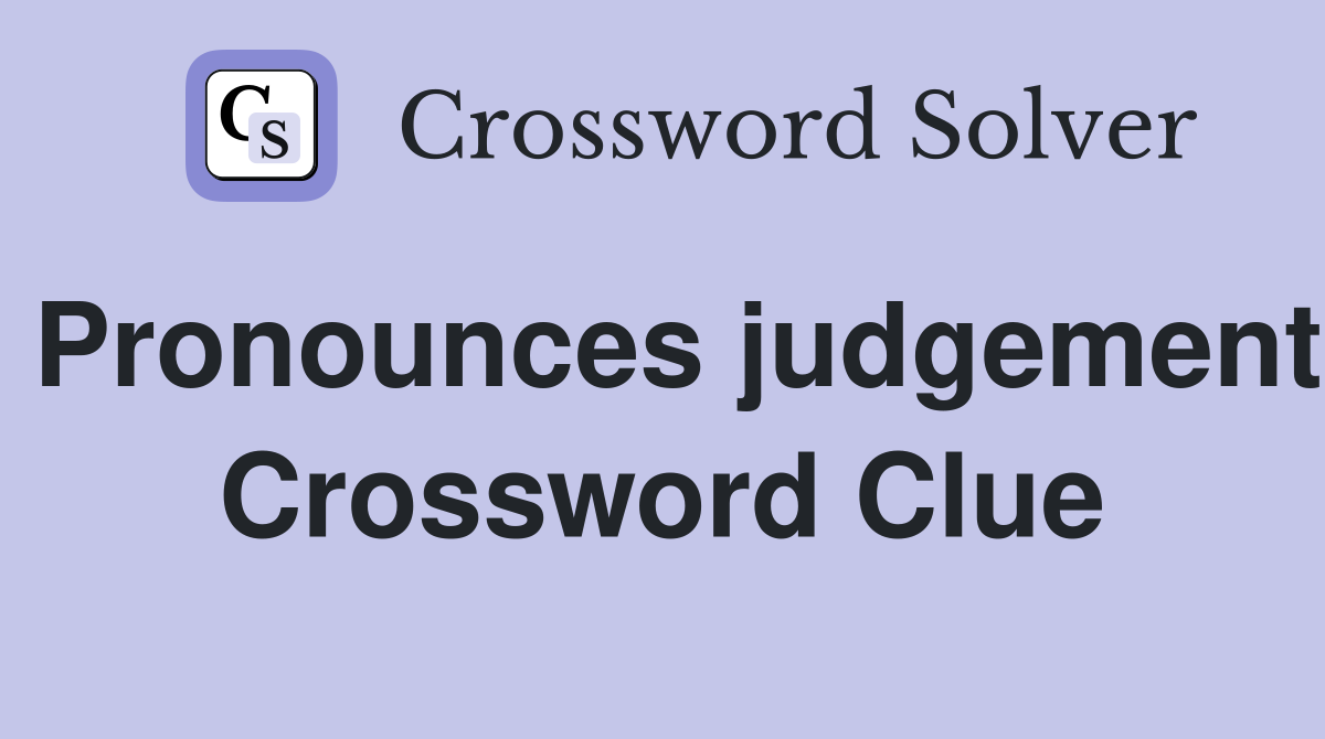 Pronounces judgement Crossword Clue