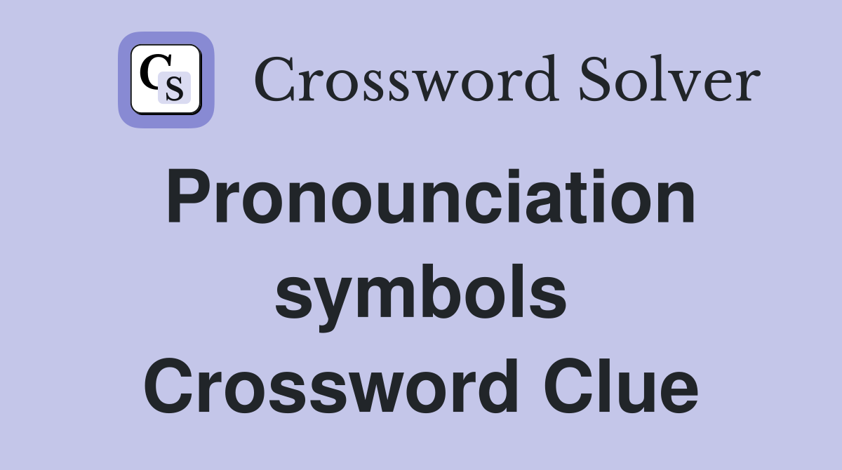 Pronounciation symbols Crossword Clue