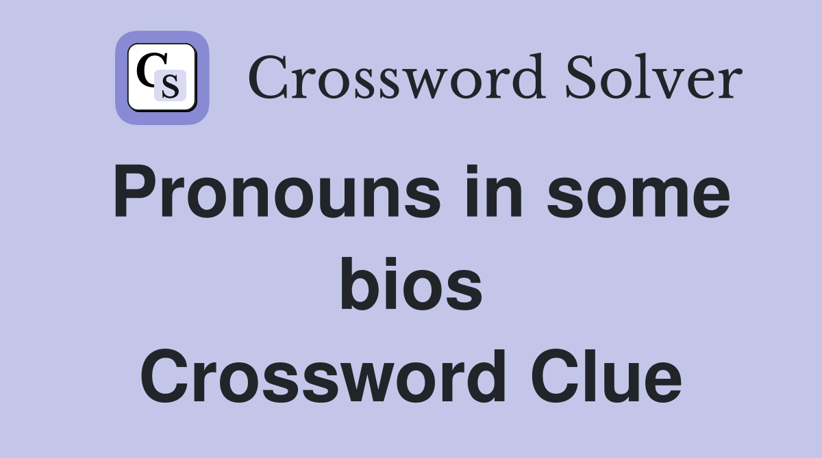 Pronouns in some bios Crossword Clue