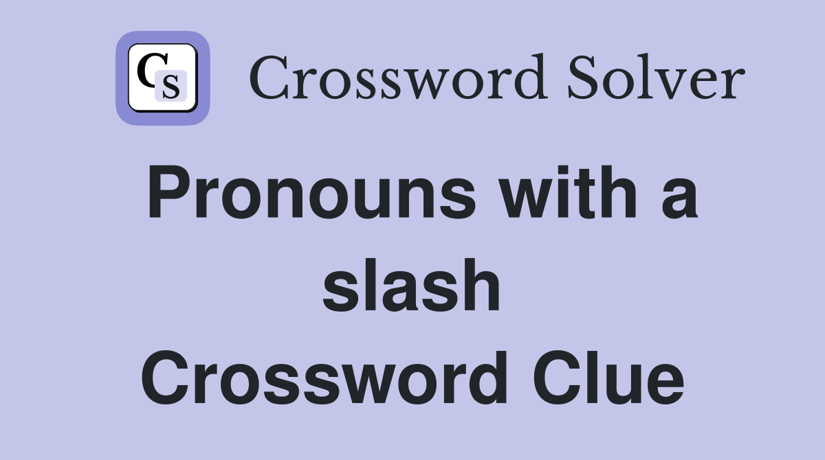 Pronouns with a slash Crossword Clue