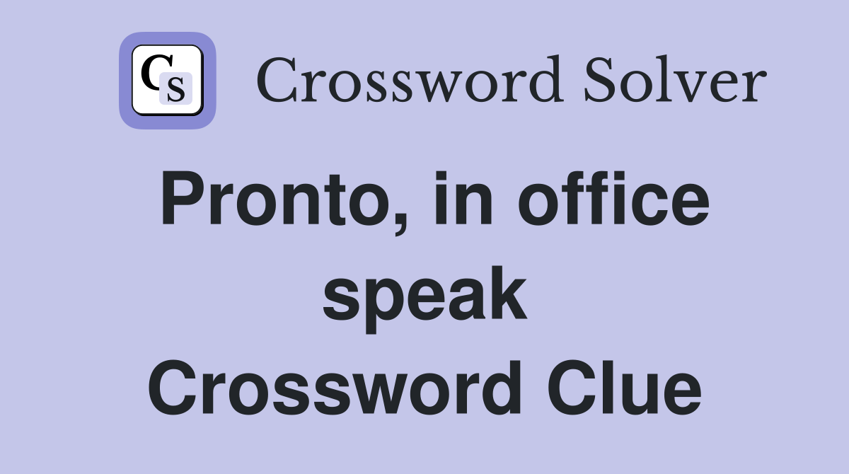 Pronto, in office speak Crossword Clue