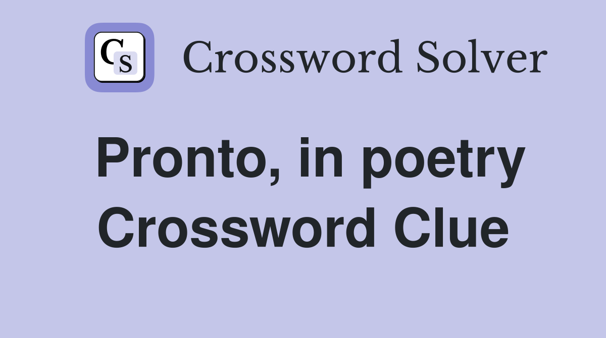 Pronto, in poetry Crossword Clue