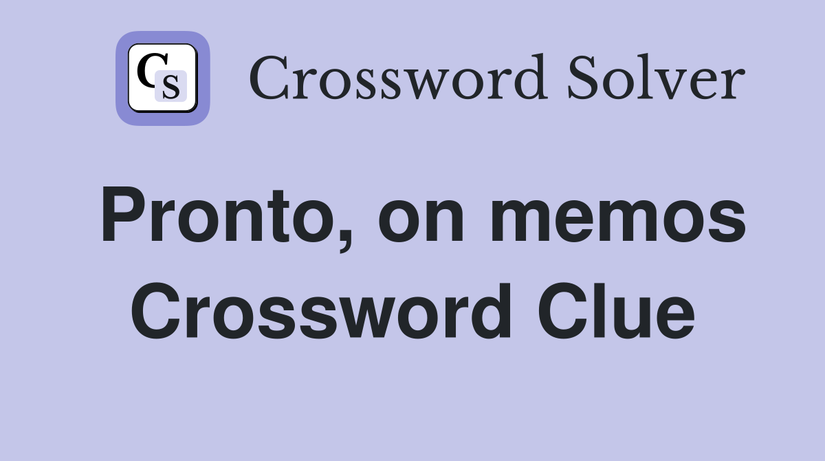 Pronto, on memos Crossword Clue