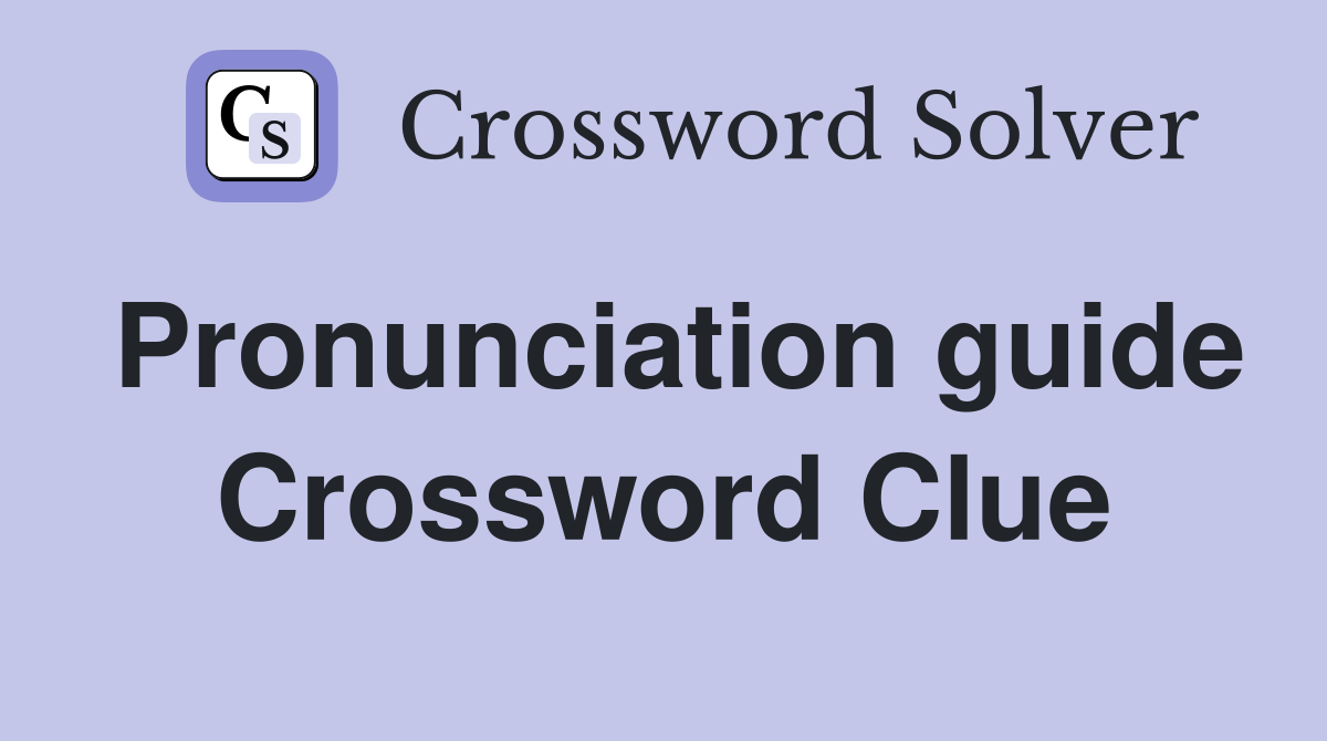 Pronunciation guide Crossword Clue
