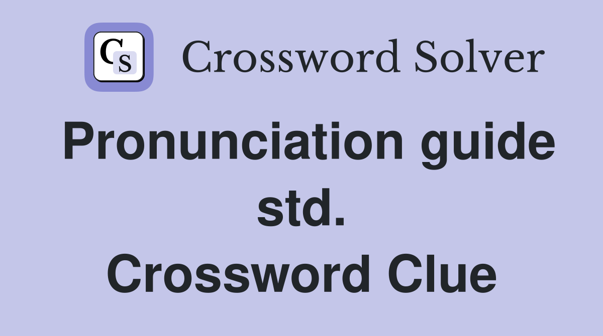 Pronunciation guide std. Crossword Clue