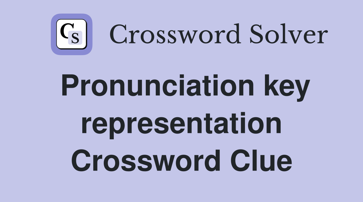 Pronunciation key representation Crossword Clue