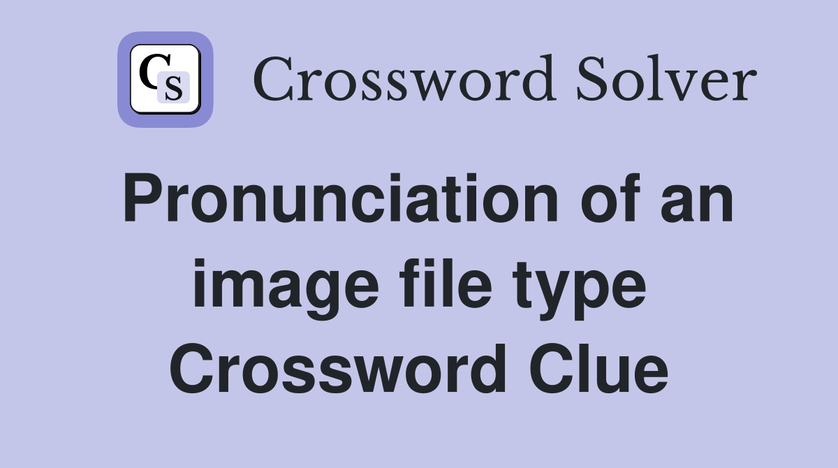 Pronunciation of an image file type Crossword Clue