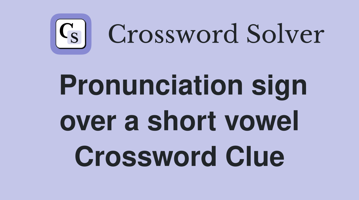 Pronunciation sign over a short vowel Crossword Clue