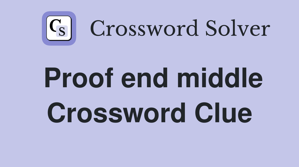 Proof end middle Crossword Clue