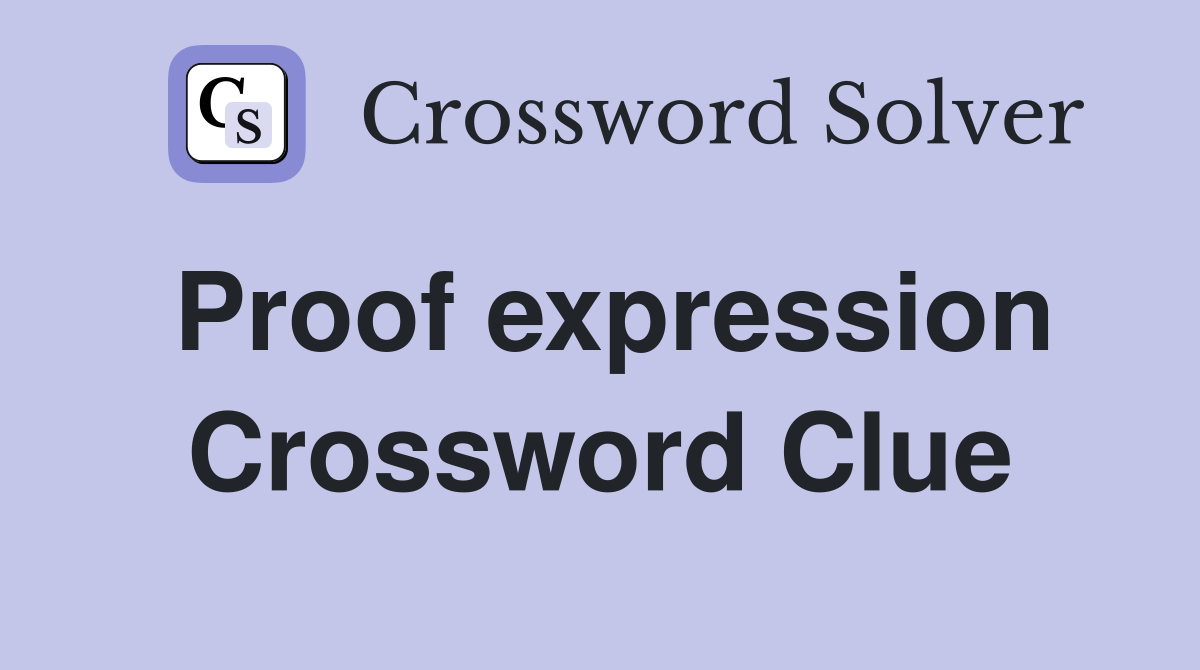 Proof expression Crossword Clue