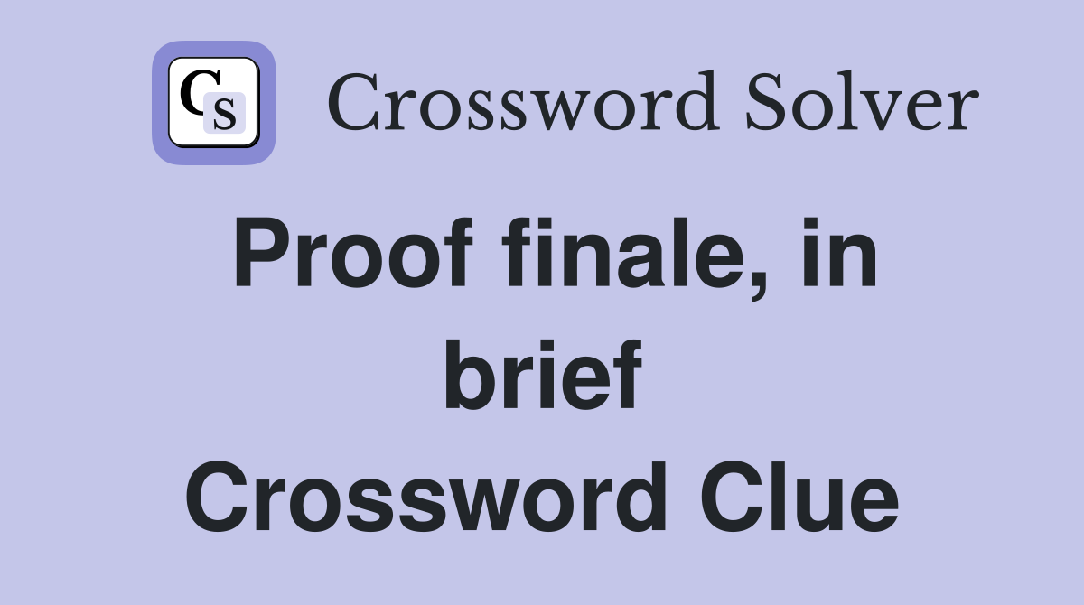 Proof finale, in brief Crossword Clue