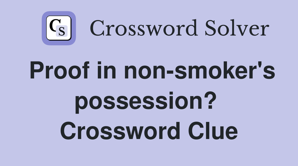 Proof in non-smoker's possession?  Crossword Clue
