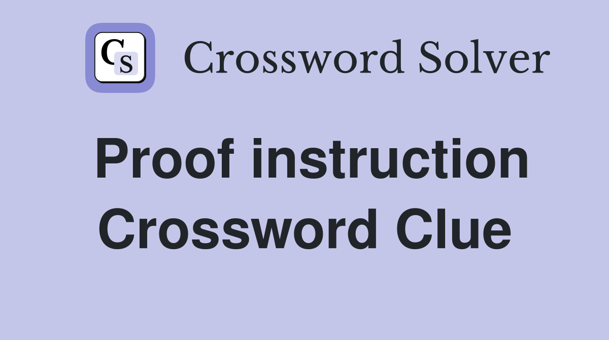 Proof instruction Crossword Clue